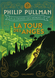 A la croisée des mondes Tome 2 : La tour des Anges - Pullman Philip ; Esch Jean
