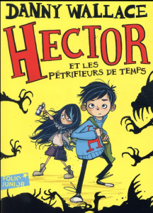 Hector Tome 1 : Hector et les pétrifieurs de temps - Wallace Danny ; Littler Jamie ; Leymarie Marie
