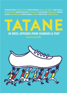 Tatane. 50 idées joyeuses pour changer le foot - COLLECTIF/NEJIB