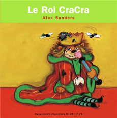 Le Roi Cracra. Mini Rois et Reines - Sanders Alex