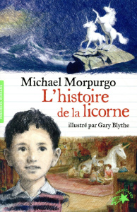 L'histoire de la licorne - Morpurgo Michael ; Blythe Gary ; Ménard Diane