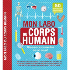 Mon labo du corps humain. 50 expériences scientifiques à faire chez soi - MacGill Sally ; Linley Adam ; Sanchez Limon Daniel