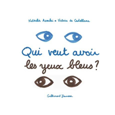 Qui veut avoir les yeux bleus ? - Azoulai Nathalie ; Castellane Victoire de