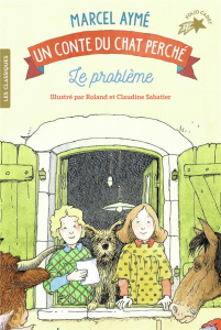 Les Contes du chat perché : Le problème - Aymé Marcel ; Sabatier Roland ; Sabatier Claudine