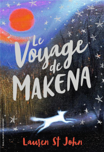Le voyage de Makena - St John Lauren ; Hyde Catherine ; Lopez Julie