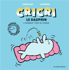 Cricri le dauphin Tome 1 : Cricri le dauphin a vraiment trop de chance - Escoffier Michaël ; Mourrain Sébastien