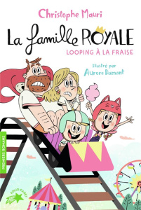 La famille royale Tome 7 : Looping à la fraise - Mauri Christophe ; Damant Aurore