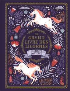 Le grand livre des licornes : Manuel officiel - Phipps Selwyn E. ; Goldhawk Harry ; Goldhawk Zanna