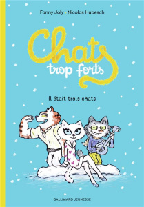 Chats trop forts. Il était trois chats - Joly Fanny ; Hubesch Nicolas