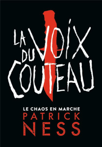 Le chaos en marche Tome 1 : La voix du couteau - Ness Patrick ; Krebs Bruno