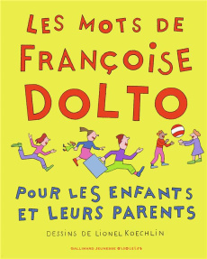 Les mots de Françoise Dolto. Pour les enfants et leurs parents - Dolto Françoise ; Koechlin Lionel