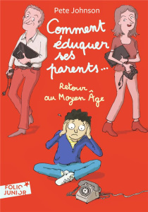 Comment éduquer ses parents... Tome 4 : Retour au Moyen Age - Johnson Pete ; Leymarie Marie