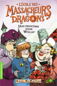 L'Ecole des Massacreurs de Dragons Tome 4 : Une princesse pour Wiglaf - McMullan Kate ; Basso Bill ; Rubio-Barreau Vanessa