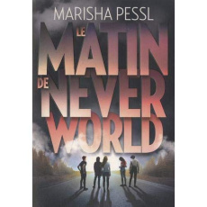 Le Matin de Neverworld - Pessl Marisha ; Devaux Laetitia