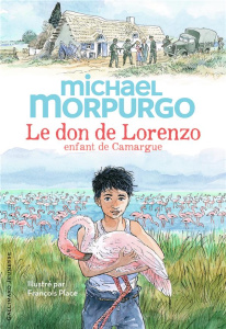 Le don de Lorenzo. Enfant de Camargue - Morpurgo Michael ; Place François ; Ménard Diane