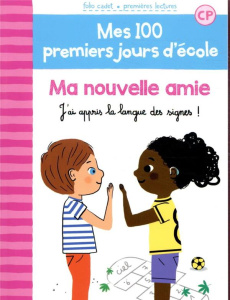 Mes 100 premiers jours d'école Tome 11 : Ma nouvelle amie. J’ai appris la langue des signes ! - Bréchet Mathilde ; Laprun Amandine