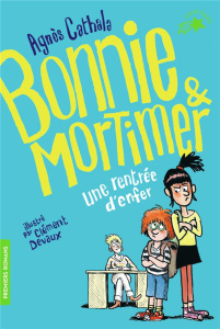 Bonnie & Mortimer Tome 1 : Une rentrée d'enfer - Cathala Agnès ; Devaux Clément