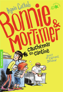 Bonnie & Mortimer Tome 2 : Cauchemar en cantine - Cathala Agnès ; Devaux Clément