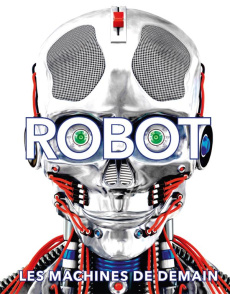 Robot. Les machines de demain - COLLECTIF