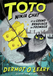 Toto Ninja chat Tome 2 : Toto Ninja chat et le grand braquage du fromage - O'Leary Dermot ; East Nick ; Roman Marion