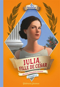 Julia, fille de César. Journal d'une jeune Romaine - Koenig Viviane