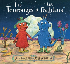 Les Tourouges et les Toubleus - Donaldson Julia ; Scheffler Axel ; Gibert Catherin