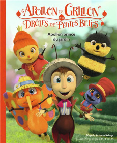 Apollon le grillon et les drôles de petites bêtes : Apollon prince du jardin - Krings Antoon ; Aziza Agnès ; Gasen Antoine