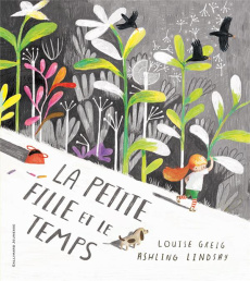 La petite fille et le temps - Greig Louise ; Lindsay Ashling ; Ollier Marie