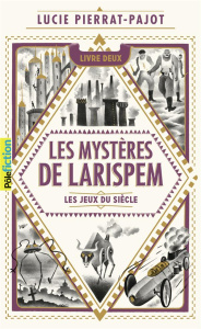 Les mystères de Larispem Tome 2 : Les Jeux du Siècle - Pierrat-Pajot Lucie ; Mary Donatien