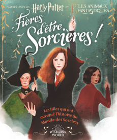Fières d'être sorcières ! Les filles qui ont marqué l'histoire du Monde des Sorciers - Calkhoven Laurie ; Tobacco Violet