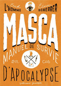 MASCA. MAnuel de Survie en Cas d'Apocalypse - L'Homme Erik ; Scherrer Eloïse