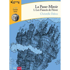 La Passe-miroir Tome 1 : Les fiancés de l'hiver. 2 CD audio MP3 - Dabos Christelle ; Seille Clotilde