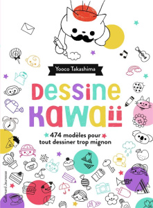 Dessine kawaii. 474 modèles pour tout dessiner trop mignon - Takashima Yooco ; Honma Naoko ; Casse-Castric Emma