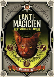 L'anti-magicien Tome 5 : Les traîtres de la cour - Castell Sébastien de ; Devaux Laetitia