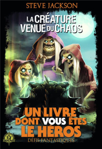 Défis fantastiques Tome 13 : La créature venue du chaos - Jackson Steve ; Chassériau Noël ; Langford Alan