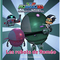 Mes petites histoires Pyjamasques Tome 6 : Les robots de Roméo - ROMUALD