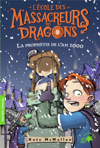 L'Ecole des Massacreurs de Dragons Tome 8 : La prophétie de l'an 1000 - McMullan Kate ; Basso Bill ; Rubio-Barreau Vanessa