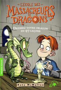 L'Ecole des Massacreurs de Dragons Tome 9 : Dressez votre dragon en 97 leçons - McMullan Kate ; Basso Bill ; Rubio-Barreau Vanessa