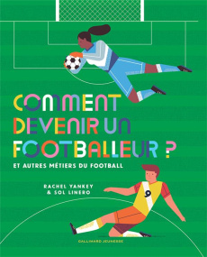 Comment devenir un footballeur ? Et autres métiers du football - Yankey Rachel ; Linero Sol