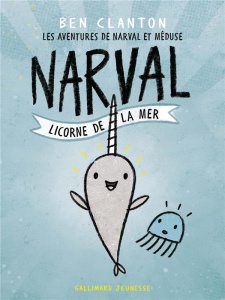 Les aventures de Narval et Méduse Tome 1 : Narval, licorne de la mer - Clanton Ben ; Leymarie Marie