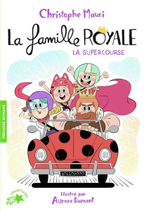 La famille royale Tome 9 : La supercourse - Mauri Christophe ; Damant Aurore