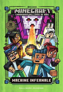 Minecraft - Chroniques de l'épée de bois Tome 4 : Machine infernale - Eliopulos Nick ; Flowers Luke
