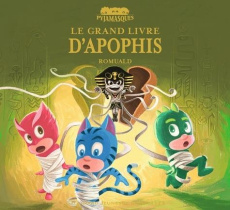 Les Pyjamasques : Le grand livre d’Apophis. Les Pyjamasques et la momie d'Apophis Tomes 1 et 2 - ROMUALD