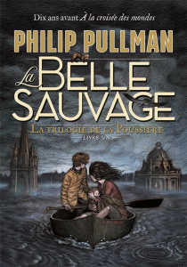 La trilogie de la poussière Tome 1 : La Belle Sauvage - Pullman Philip ; Wormell Chris ; Esch Jean