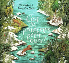 C'est le printemps, petit ours ! - Woolard Elli ; Smith Briony May