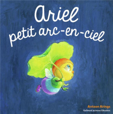 LES DROLES DE PETITES BETES - ARIEL, PETIT ARC-EN CIEL - KRINGS ANTOON