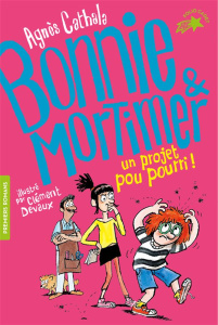 Bonnie & Mortimer Tome 4 : Un projet pou pourri ! - Cathala Agnès ; Devaux Clément