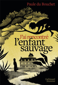 J'ai rencontré l'enfant sauvage - Du Bouchet Paule