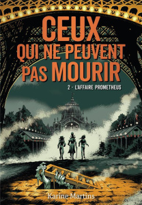 Ceux qui ne peuvent pas mourir Tome 2 : L'affaire Prometheus - Martins Karine