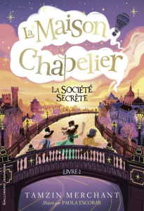 La maison Chapelier Tome 2 : La Société secrète - Merchant Tamzin ; Escobar Paola ; Leymarie Marie